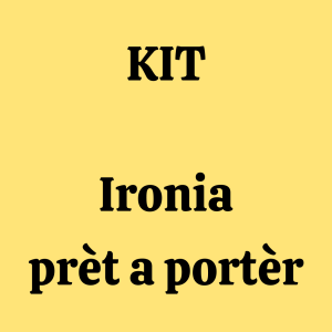 KIT ” IRONIA Prèt-a-portèr”