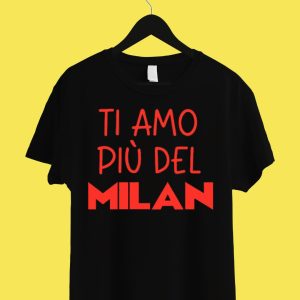 TI AMO PIU’ DEL MILAN