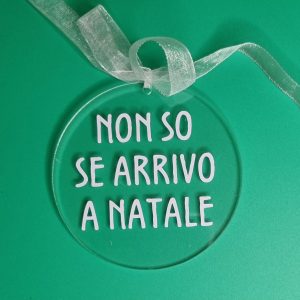 ADDOBBO NATALIZIO “NON SO SE ARRIVO A NATALE” (diametro 7,5 cm)