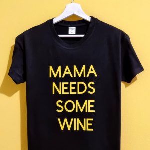 MAMA NEEDS SOME WINE
